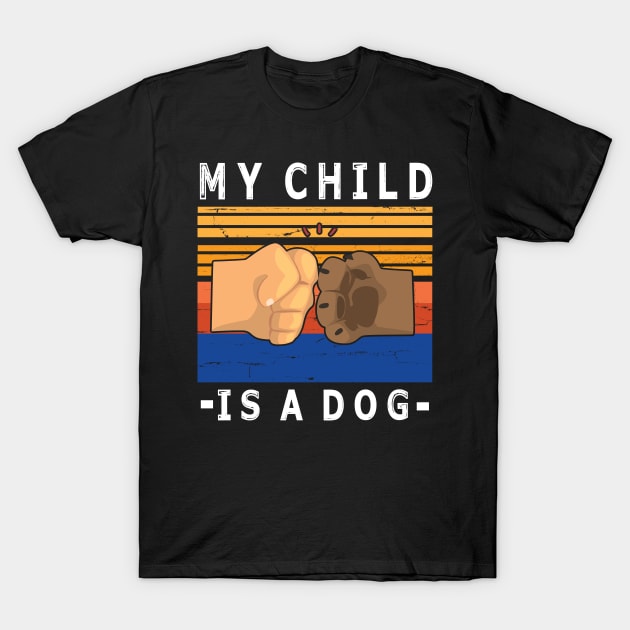 My Child Is A Dog With Paw And Hand Human Hand To Hand Happy Daddy Mommy Father Day  Papa T-Shirt by bakhanh123